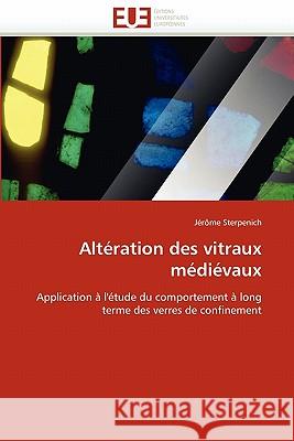 Altération Des Vitraux Médiévaux Sterpenich-J 9786131551895 Editions Universitaires Europeennes