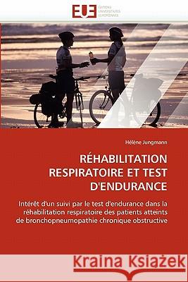 Réhabilitation Respiratoire Et Test d'Endurance Jungmann-H 9786131552014 Editions Universitaires Europeennes