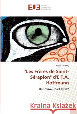 les frères de saint-sérapion d'e.t.a. hoffmann Lacheny-I 9786131552106 Editions Universitaires Europeennes