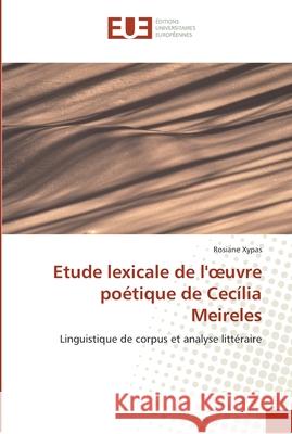 Etude lexicale de l' uvre poétique de cecília meireles Xypas-R 9786131552267 Editions Universitaires Europeennes