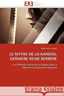 Le Mythe de la Kahena, Derniere Reine Berbere Nellie Nahla Zeraoui 9786131552441