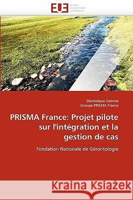 Prisma France: Projet Pilote Sur l''intégration Et La Gestion de Cas Collectif 9786131552717 Editions Universitaires Europeennes
