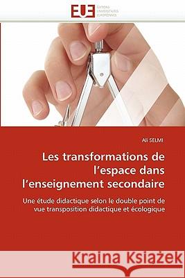 Les Transformations de L Espace Dans L Enseignement Secondaire Ali Selmi 9786131552786