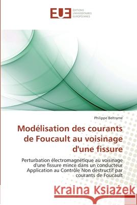 Modélisation des courants de foucault au voisinage d''une fissure Beltrame-P 9786131553035 Editions Universitaires Europeennes