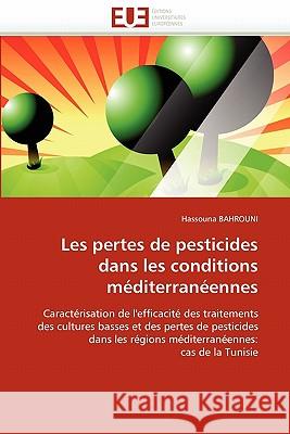 Les Pertes de Pesticides Dans Les Conditions Méditerranéennes Bahrouni-H 9786131553073 Editions Universitaires Europeennes