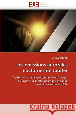 Les Émissions Aurorales Nocturnes de Jupiter Stiepen-A 9786131553295 Editions Universitaires Europeennes