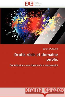 Droits Réels Et Domaine Public Caviglioli-B 9786131553318 Editions Universitaires Europeennes