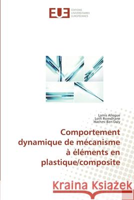 Comportement dynamique de mécanisme à éléments en plastique/composite Allegue, Lamis; Romdhane, Lotfi; Ben Daly, Hachmi 9786131553455