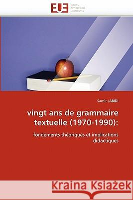 Vingt ANS de Grammaire Textuelle (1970-1990) Samir Labidi 9786131553479 Editions Universitaires Europeennes