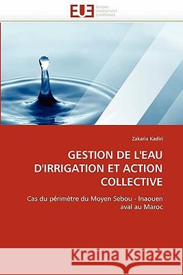 Gestion de l''eau d''irrigation Et Action Collective Zakaria Kadiri 9786131553493 Editions Universitaires Europeennes