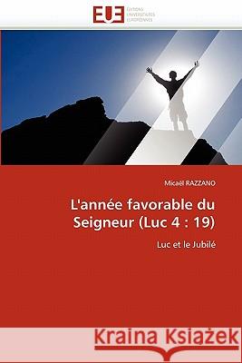 L''année Favorable Du Seigneur (Luc 4: 19) Razzano-M 9786131553523 Editions Universitaires Europeennes