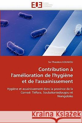 Contribution À l''amélioration de l''hygiène Et de l''assainissement Kouakou-S 9786131553721 Editions Universitaires Europeennes