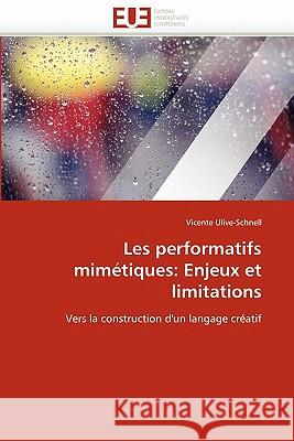 Les Performatifs Mimétiques: Enjeux Et Limitations Ulive-Schnell-V 9786131553752 Editions Universitaires Europeennes