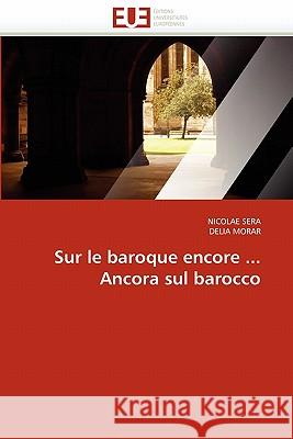 Sur Le Baroque Encore ... Ancora Sul Barocco Nicolae Sera Delia Morar 9786131553769 Editions Universitaires Europeennes