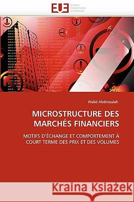 Microstructure Des Marchés Financiers Abdmoulah-W 9786131554292 Editions Universitaires Europeennes