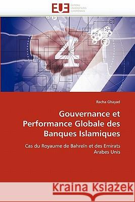 Gouvernance Et Performance Globale Des Banques Islamiques Racha Ghayad 9786131554476 Editions Universitaires Europeennes