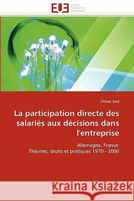 La Participation Directe Des Salariés Aux Décisions Dans l''entreprise Seul-O 9786131554490 Editions Universitaires Europeennes