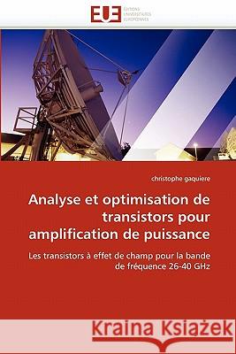 Analyse Et Optimisation de Transistors Pour Amplification de Puissance Christophe Gaquiere 9786131554520 Editions Universitaires Europeennes