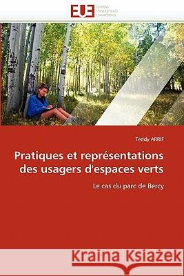 Pratiques Et Représentations Des Usagers d''espaces Verts Arrif-T 9786131554537 Editions Universitaires Europeennes