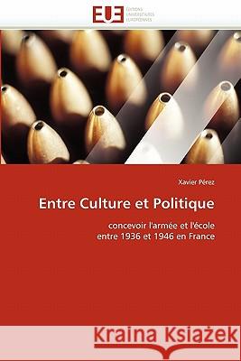 Entre Culture Et Politique Xavier Perez 9786131554674 Editions Universitaires Europeennes