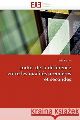 Locke: de la Différence Entre Les Qualités Premières Et Secondes Bressler-S 9786131554681