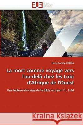 La Mort Comme Voyage Vers l'Au-Delà Chez Les Lobi d'Afrique de l'Ouest Pooda-H 9786131554841 Editions Universitaires Europeennes