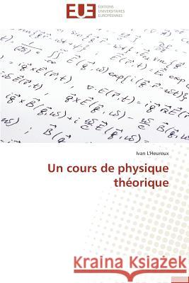 Un cours de physique théorique L'Heureux, Ivan 9786131554926 Éditions universitaires européennes