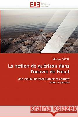 La Notion de Guérison Dans l'Oeuvre de Freud Totah-M 9786131555077 Editions Universitaires Europeennes