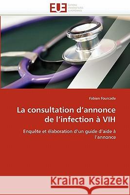 La Consultation d''annonce de l''infection À Vih Fourcade-F 9786131555091 Editions Universitaires Europeennes