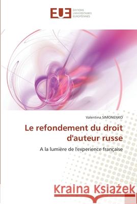 Le refondement du droit d''auteur russe Simonenko-V 9786131555336 Editions Universitaires Europeennes