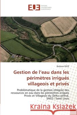 Gestion de l''eau dans les périmètres irrigués villageois et privés Faye-B 9786131555398