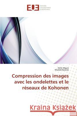 Compression des images avec les ondelettes et le réseaux de Kohonen Mguis, Fethi; Hassine, Khaled 9786131555831 Éditions universitaires européennes