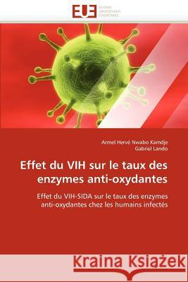 Effet Du Vih Sur Le Taux Des Enzymes Anti-Oxydantes Armel Herve Nwab Gabriel Lando 9786131555978 Editions Universitaires Europeennes