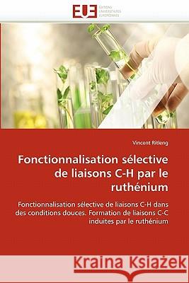 Fonctionnalisation Sélective de Liaisons C-H Par Le Ruthénium Ritleng-V 9786131556562 Editions Universitaires Europeennes