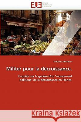 Militer Pour La Décroissance. Arnaudet-M 9786131556708 Editions Universitaires Europeennes