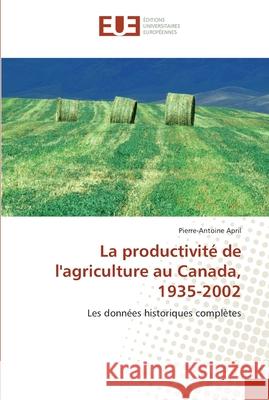 La productivité de l''agriculture au canada, 1935-2002 April-P 9786131556944