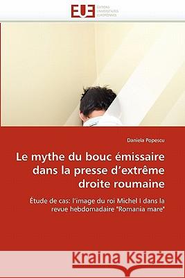 Le Mythe Du Bouc Émissaire Dans La Presse d''extrème Droite Roumaine Popescu-D 9786131557316