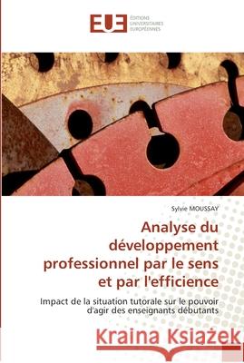 Analyse du développement professionnel par le sens et par l''efficience Moussay-S 9786131557507 Editions Universitaires Europeennes