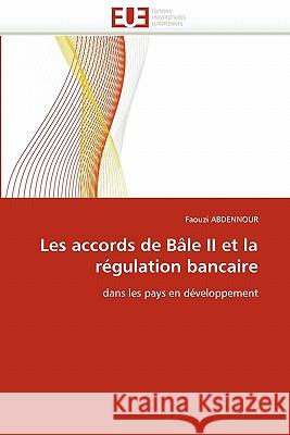 Les Accords de Bâle II Et La Régulation Bancaire Abdennour-F 9786131557545 Editions Universitaires Europeennes
