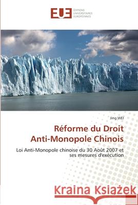 Réforme du droit anti-monopole chinois Wei-J 9786131557811 Editions Universitaires Europeennes
