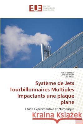 Système de Jets Tourbillonnaires Multiples Impactants une plaque plane : Etude Expérimentale et Numérique Zerrout, Amar; Loukarfi, Larbi; Khelil, Ali 9786131558115