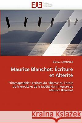 Maurice Blanchot: Écriture Et Altérité Lamnaoui-S 9786131558733 Editions Universitaires Europeennes