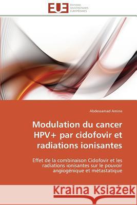 Modulation Du Cancer Hpv+ Par Cidofovir Et Radiations Ionisantes Amine-A 9786131558870 Editions Universitaires Europeennes