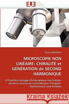 Microscopie Non Linéaire: Chiralité Et Génération de Second Harmonique Boulesteix-T 9786131558993 Editions Universitaires Europeennes