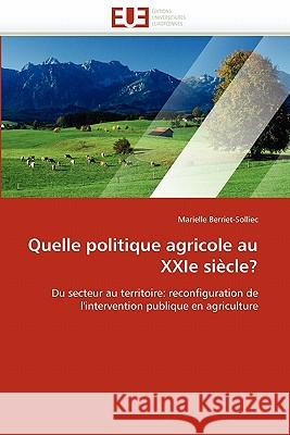 Quelle Politique Agricole Au Xxie Siècle? Berriet-Solliec-M 9786131559143 Editions Universitaires Europeennes