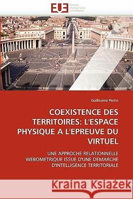 Coexistence Des Territoires: L''espace Physique a l''epreuve Du Virtuel Perrin-G 9786131559167