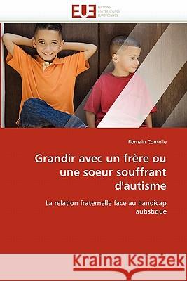 Grandir Avec Un Frère Ou Une Soeur Souffrant d''autisme Coutelle-R 9786131559273 Editions Universitaires Europeennes