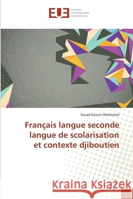 Français langue seconde langue de scolarisation et contexte djiboutien Kassim-Mohamed Souad 9786131559280