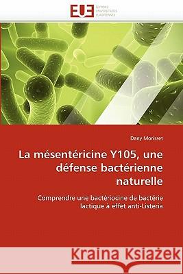 La Mésentéricine Y105, Une Défense Bactérienne Naturelle Morisset-D 9786131559396 Editions Universitaires Europeennes