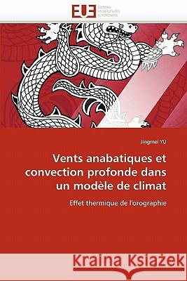 Vents Anabatiques Et Convection Profonde Dans Un Modèle de Climat Yu-J 9786131559464 Editions Universitaires Europeennes